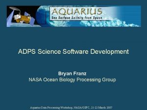ADPS Science Software Development Bryan Franz NASA Ocean