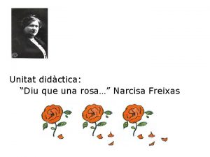 Unitat didctica Diu que una rosa Narcisa Freixas