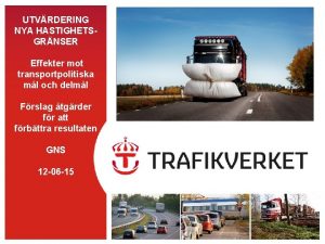 UTVRDERING NYA HASTIGHETSGRNSER Effekter mot transportpolitiska ml och