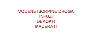 VODENE ISCRPINE DROGA INFUZI DEKOKTI MACERATI 1 Ako