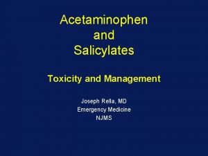 Acetaminophen and Salicylates Toxicity and Management Joseph Rella