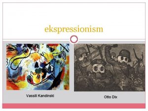 ekspressionism Vassili Kandinski Otto Dix Ekspressionism ekspressioon vljendus