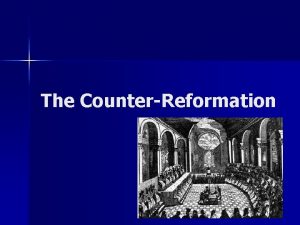 The CounterReformation Reforming the Catholic Church n CounterReformation