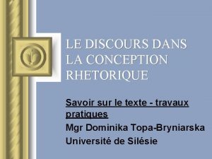 LE DISCOURS DANS LA CONCEPTION RHETORIQUE Savoir sur