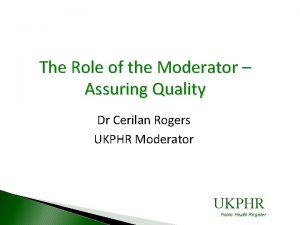 The Role of the Moderator Assuring Quality Dr