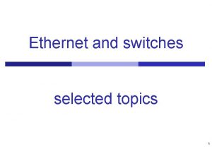 Ethernet and switches selected topics 1 Agenda Scaling