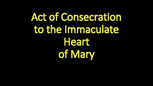 Act of Consecration to the Immaculate Heart of