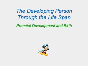 The Developing Person Through the Life Span Prenatal