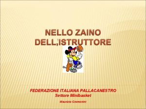NELLO ZAINO DELLISTRUTTORE FEDERAZIONE ITALIANA PALLACANESTRO Settore Minibasket