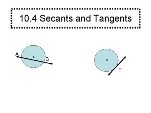 10 4 Secants and Tangents A B T