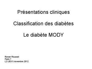 Prsentations cliniques Classification des diabtes Le diabte MODY