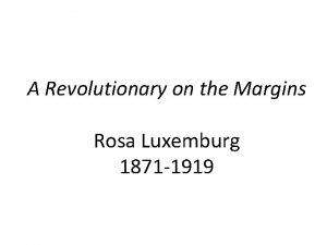 A Revolutionary on the Margins Rosa Luxemburg 1871