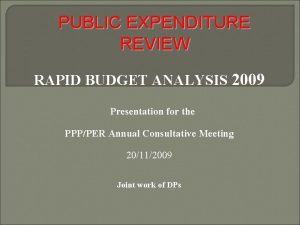 PUBLIC EXPENDITURE REVIEW RAPID BUDGET ANALYSIS 2009 Presentation