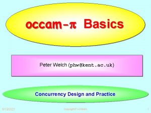 occam Basics Peter Welch phwkent ac uk Concurrency