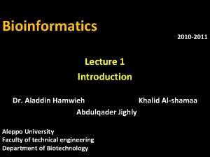 Bioinformatics 2010 2011 Lecture 1 Introduction Dr Aladdin