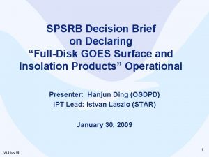 SPSRB Decision Brief on Declaring FullDisk GOES Surface