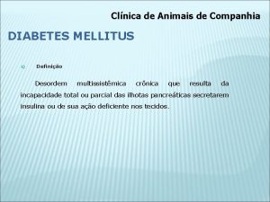 Clnica de Animais de Companhia DIABETES MELLITUS 1