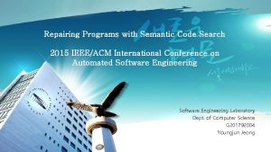 Repairing Programs with Semantic Code Search 2015 IEEEACM