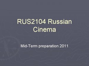RUS 2104 Russian Cinema MidTerm preparation 2011 Date
