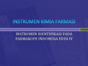 INSTRUMEN KIMIA FARMASI INSTRUMEN IDENTIFIKASI PADA FARMAKOPE INDONESIA