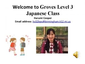 Welcome to Groves Level 3 Japanese Class Harumi