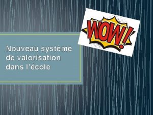 Nouveau systme de valorisation dans lcole Nos valeurs