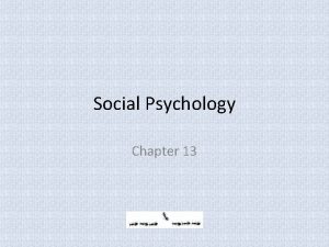 Social Psychology Chapter 13 Social Psychology and Conformity