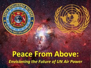 Peace From Above Envisioning the Future of UN