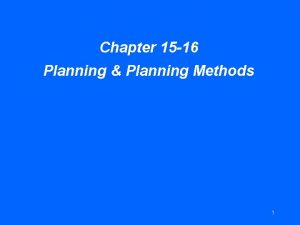 Chapter 15 16 Planning Planning Methods 1 Planning