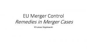 EU Merger Control Remedies in Merger Cases ukasz