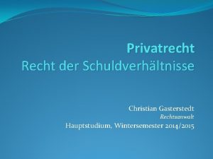 Privatrecht Recht der Schuldverhltnisse Christian Gasterstedt Rechtsanwalt Hauptstudium