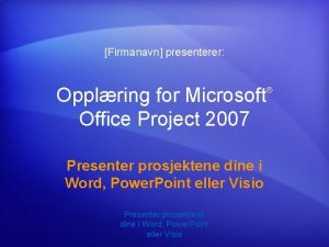 Firmanavn presenterer Opplring for Microsoft Office Project 2007