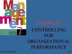 Chapter 20 CONTROLLING FOR ORGANIZATIONAL PERFORMANCE Prentice Hall