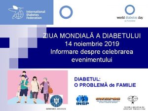 ZIUA MONDIAL A DIABETULUI 14 noiembrie 2019 Informare