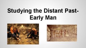 Studying the Distant Past Early Man Study of