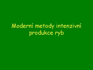 Modern metody intenzivn produkce ryb Svtov produkce Pramen