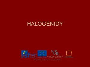 HALOGENIDY Halogenidy Charakteristika halogenid Zakonen a oxidan sla