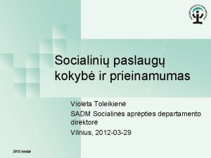 Socialini paslaug kokyb ir prieinamumas Violeta Toleikien SADM