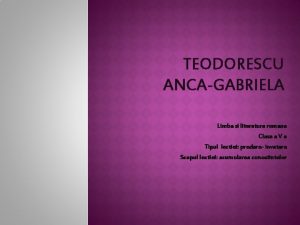 TEODORESCU ANCAGABRIELA Limba si literatura romana Clasa a