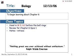 9132021 Title Biology 121306 Objectives To begin learning