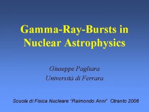 GammaRayBursts in Nuclear Astrophysics Giuseppe Pagliara Universit di
