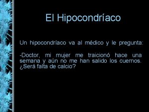 El Hipocondraco Un hipocondraco va al mdico y