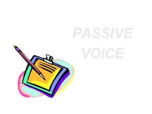 PASSIVE VOICE Compare Present Active Voice Passive Voice