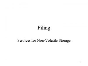 Filing Services for NonVolatile Storage 1 What does