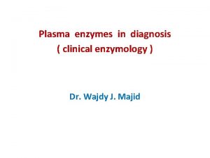 Plasma enzymes in diagnosis clinical enzymology Dr Wajdy