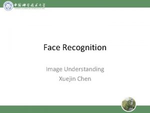 Face Recognition Image Understanding Xuejin Chen Face Recogntion