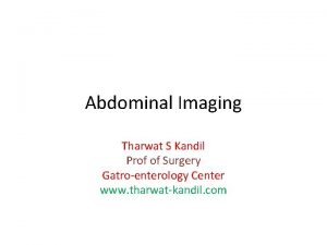 Abdominal Imaging Tharwat S Kandil Prof of Surgery