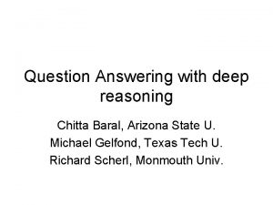 Question Answering with deep reasoning Chitta Baral Arizona