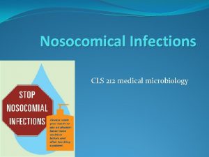Nosocomical Infections CLS 212 medical microbiology Whats meant