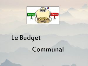 Le Budget Communal Le budget primitif correspond un